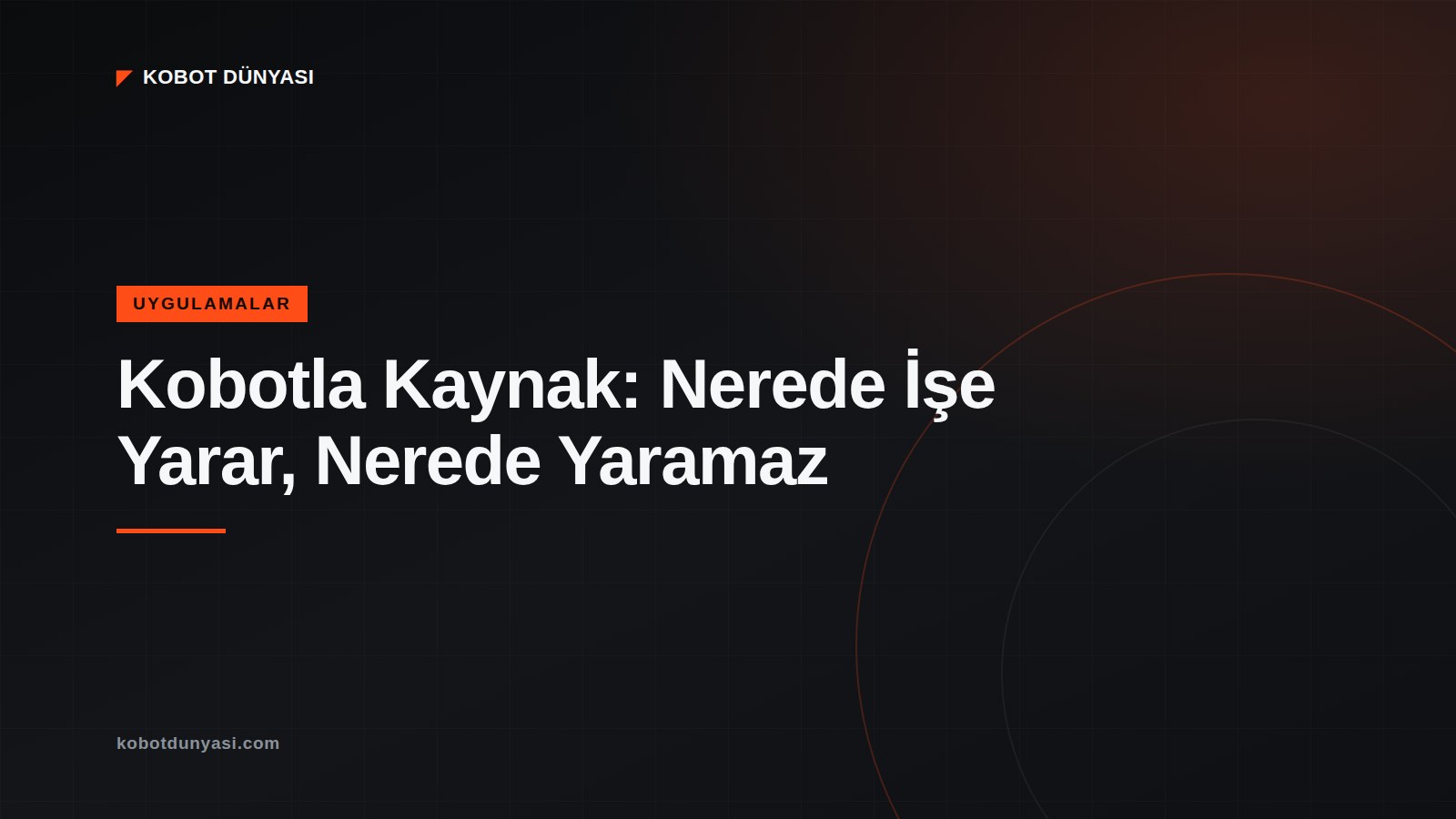 Kobotla Kaynak: Nerede İşe Yarar, Nerede Yaramaz