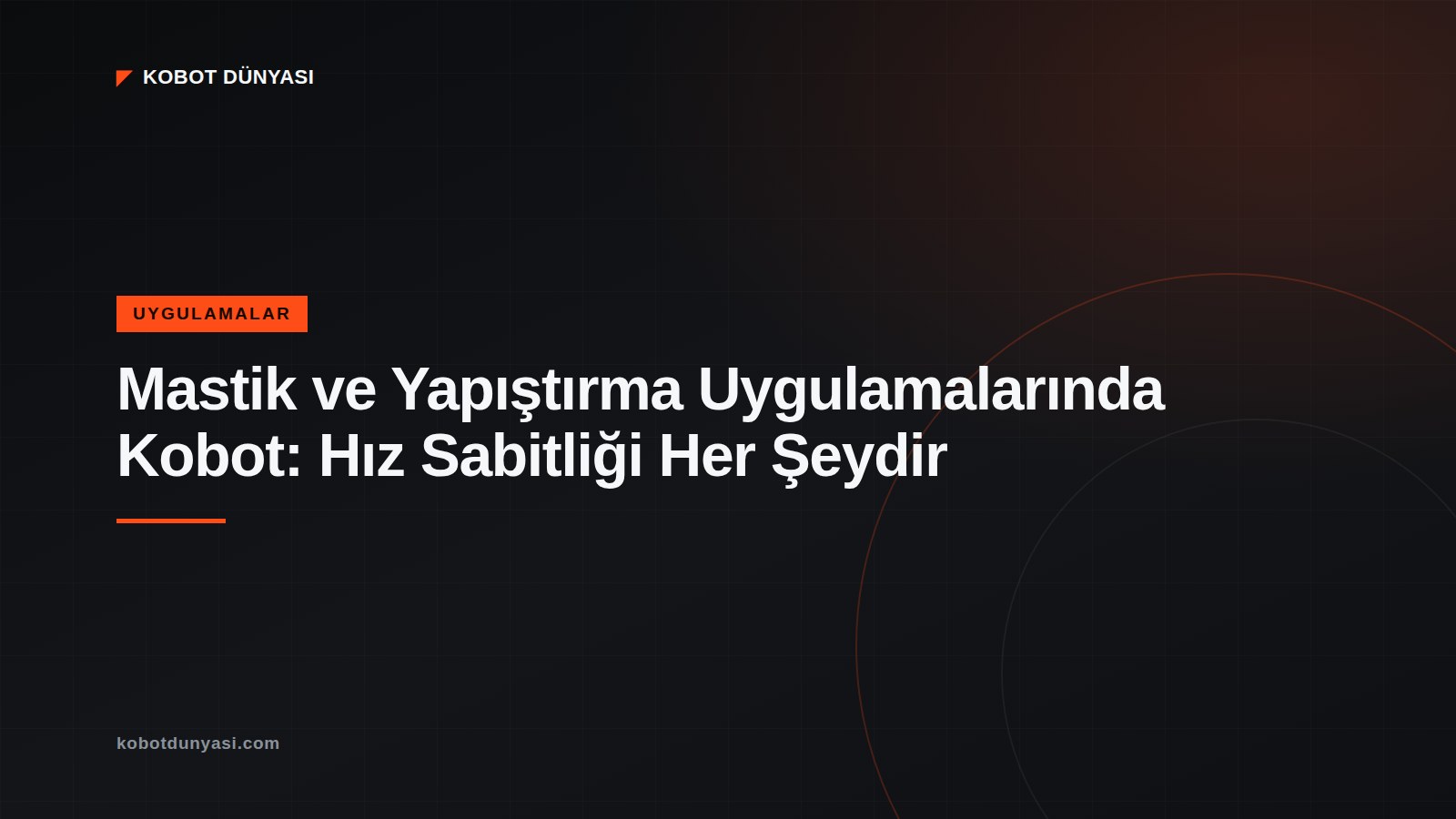 Mastik ve Yapıştırma Uygulamalarında Kobot: Hız Sabitliği Her Şeydir